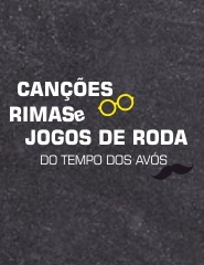 Canções Rimas e jogos de Roda do tempo dos Avós