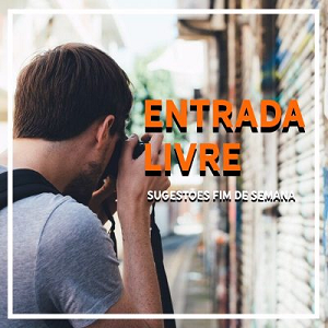 ENTRADA LIVRE | SUGESTÕES FIM DE SEMANA | 24 E 25 FEV