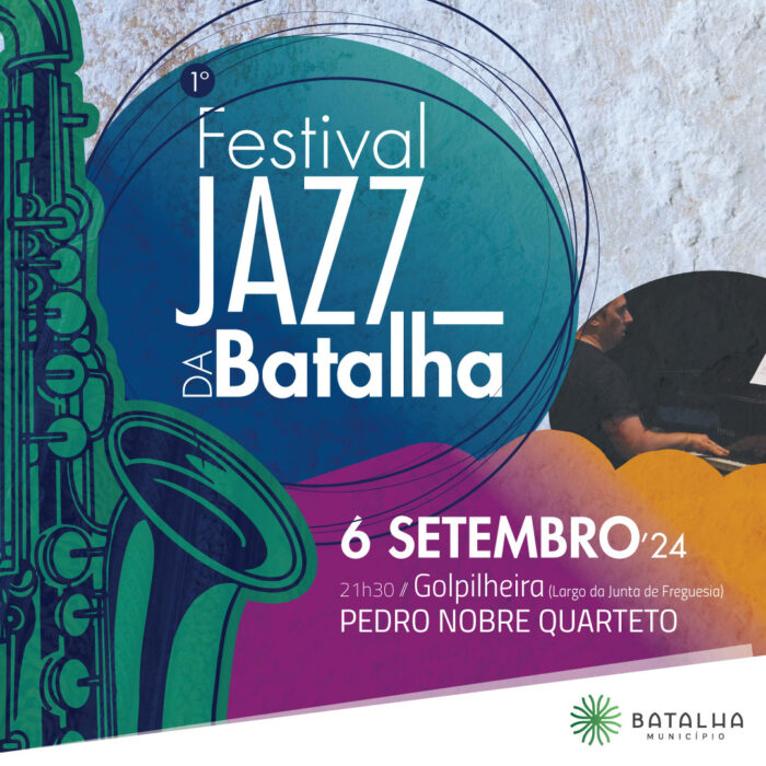 FESTIVAL DE JAZZ DA BATALHA 2024 - A 1ª edição do Festival de Jazz da Batalha começa no dia 06 de setembro, com PEDRO NOBRE QUARTETO, pelas 21h30 na Freguesia da Golpilheira.