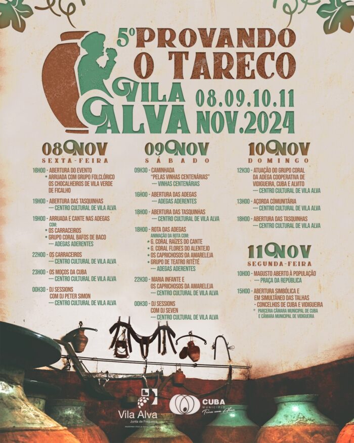 5º PROVANDO O TARECO 2024 | VILA ALVA - Provando o Tareco 2024 é um convite para visitar Vila Alva, no concelho de Cuba, para conhecer a autenticidade das suas gentes, nos dias 08, 09, 10 e 11 de novembro. Detentora de vinhas centenárias – únicas na região – e de uma série de adegas, a freguesia mantém até hoje a tradição da produção artesanal de vinho, com muitos dos seus habitantes a ter em casa o seu próprio “tareco” (pequenas talhas de vinho para produção caseira).